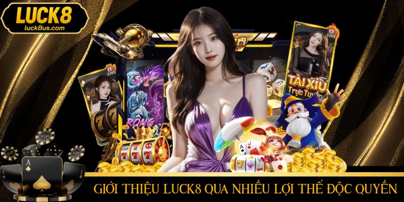 Giới thiệu LUCK8 qua những ưu điểm vượt trội chiếm lĩnh thị trường